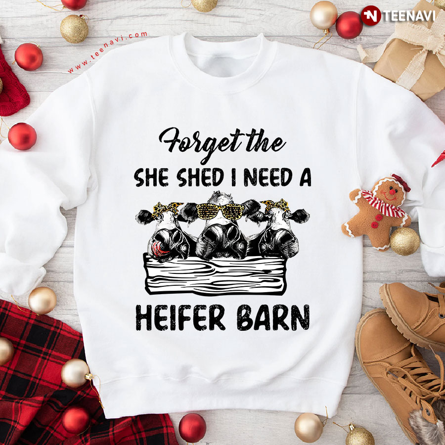 Forget The She Shed I Need A Heifer Barn Leopard Funny Heifers Sweatshirt