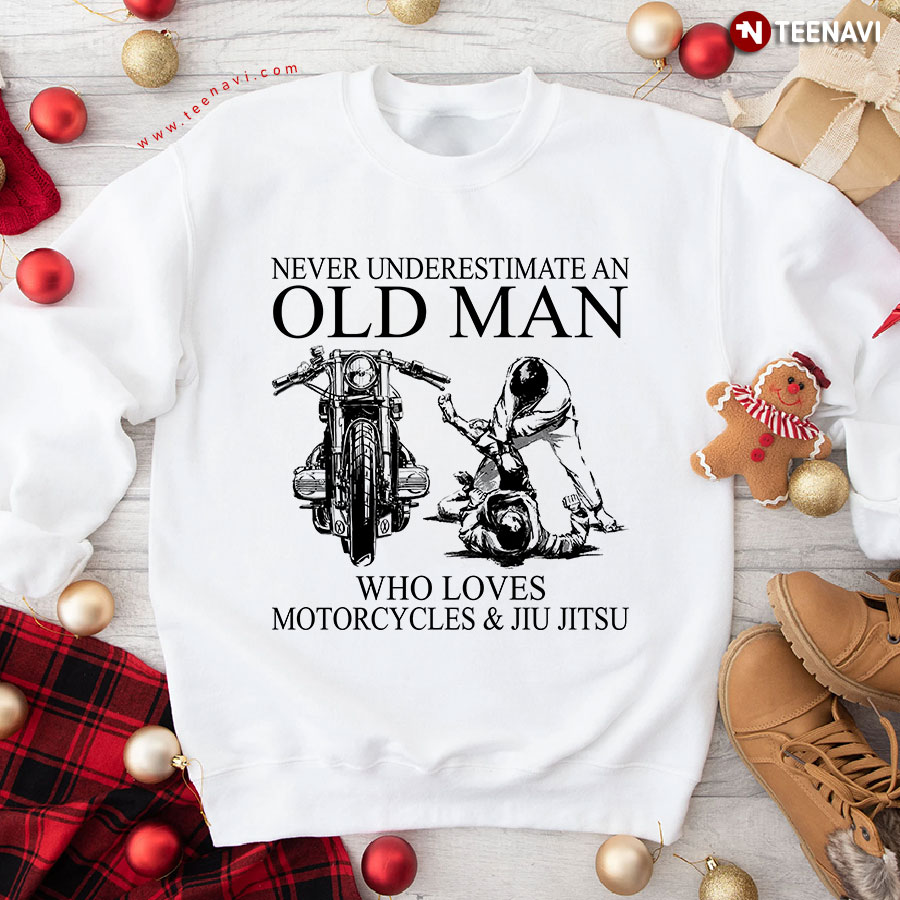 Never Underestimate An Old Man Who Loves Motorcycles & Jiu Jitsu Sweatshirt