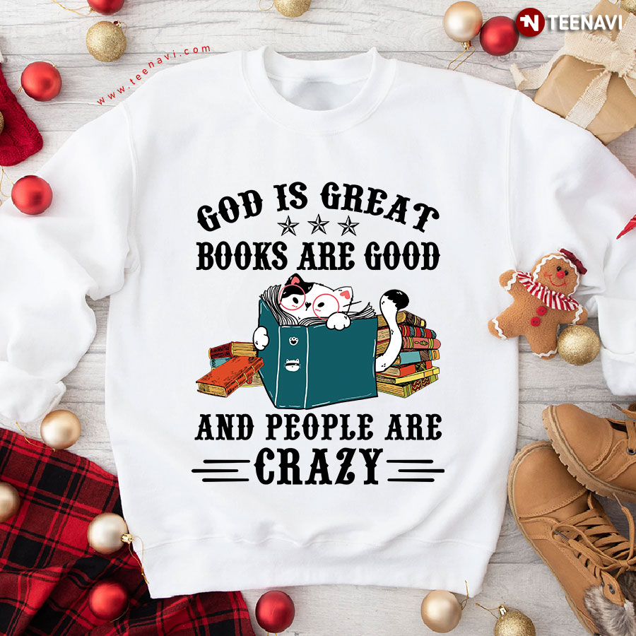 God Is Great Books Are Good And People Are Crazy Cat Lover Sweatshirt