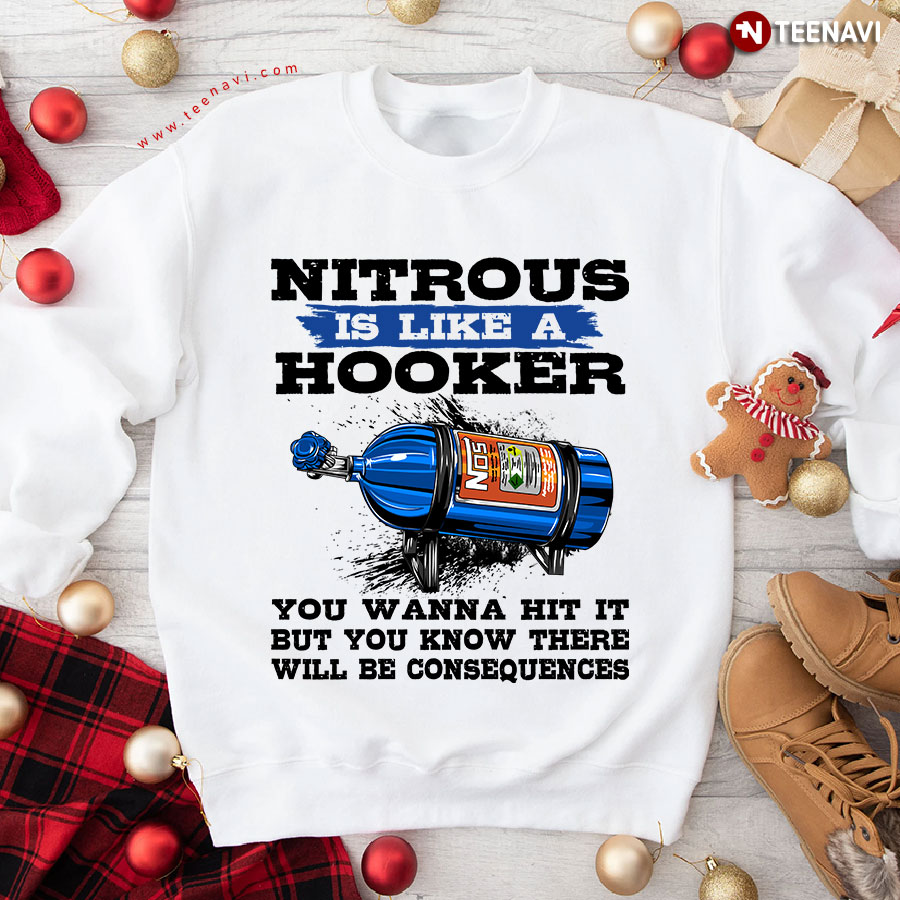 Nitrous Is Like A Hooker You Wanna Hit It But You Know There Will Be Consequences Sweatshirt