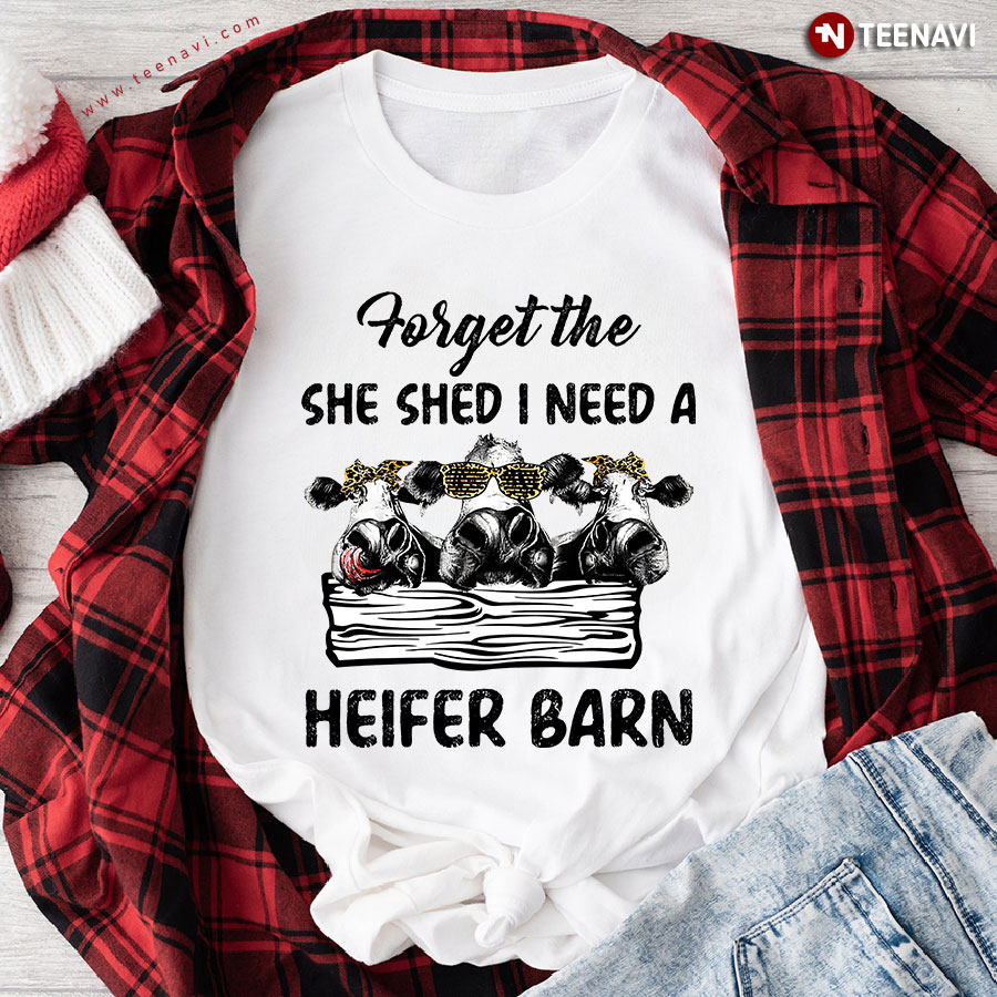 Forget The She Shed I Need A Heifer Barn Leopard T-Shirt