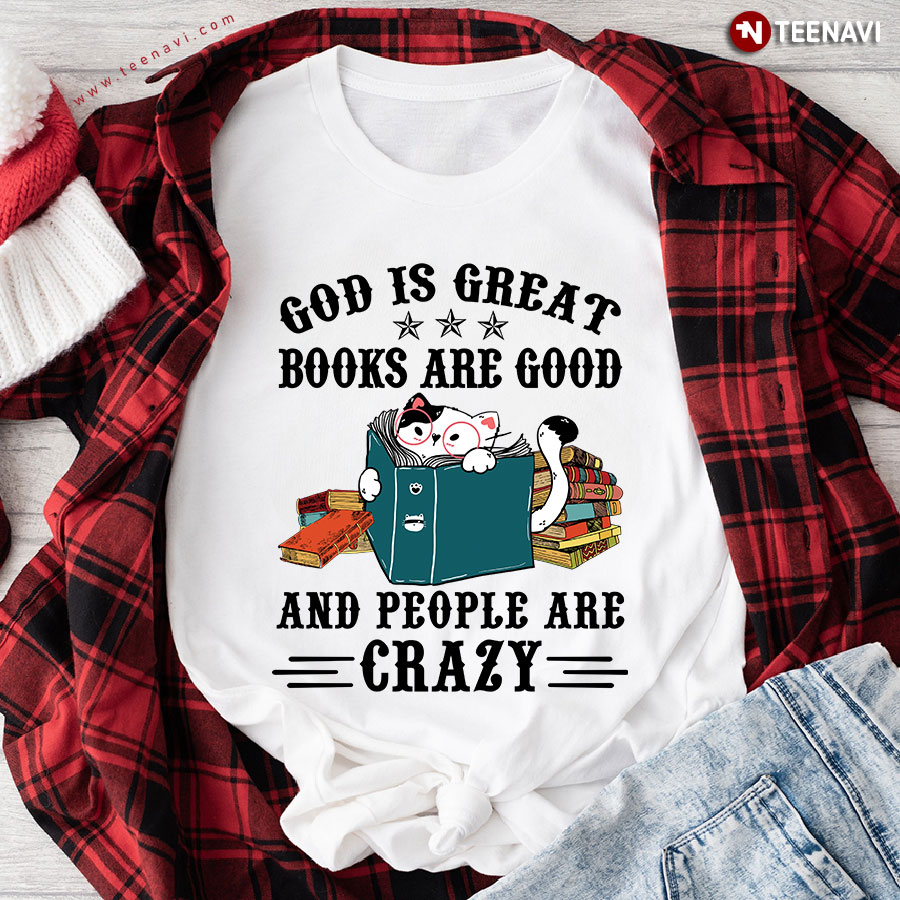 God Is Great Books Are Good And People Are Crazy Lovely Cat T-Shirt