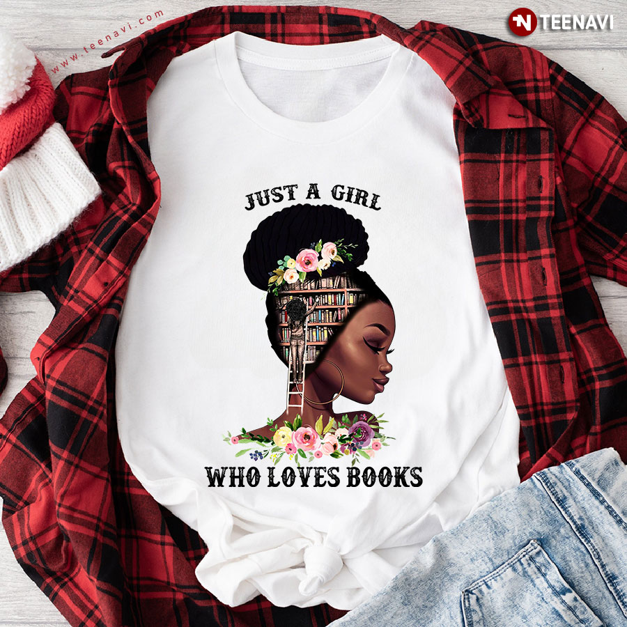 Just A Girl Who Loves Books Melanin Girl T-Shirt