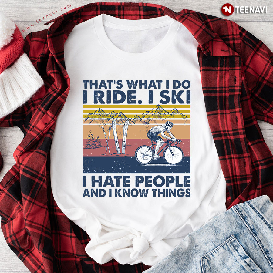 That's What I Do I Ride I Ski I Hate People And I Know Things Vintage T-Shirt