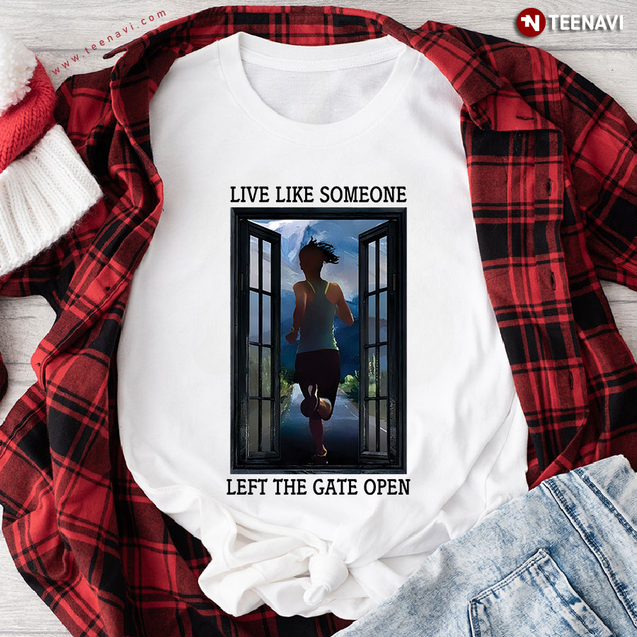 Live Like Someone Left The Gate Open Running T-Shirt