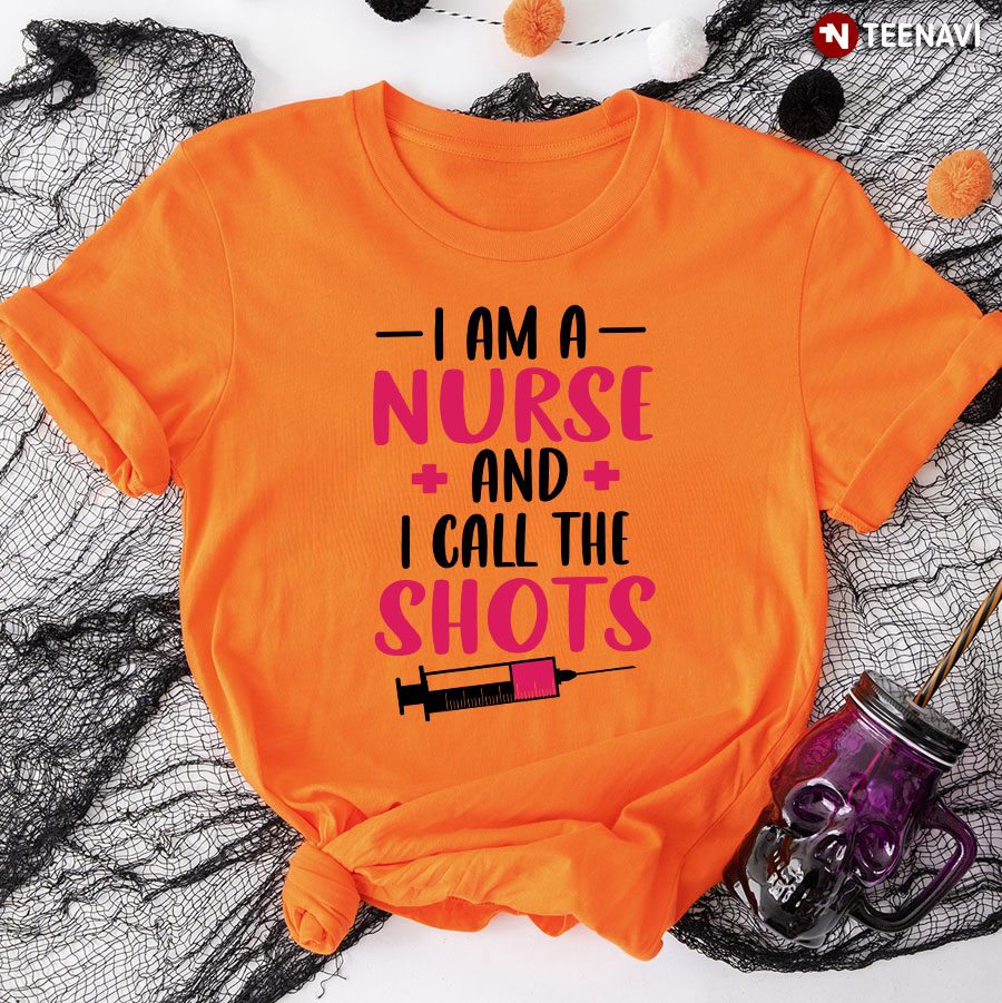 I Am A Nurse And I Call The Shots Syringe T-Shirt