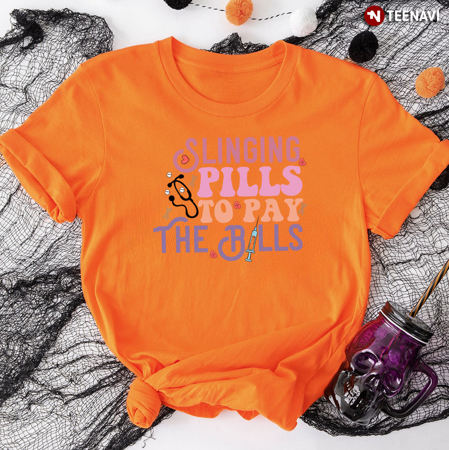 Slinging Pills To Pay The Bills Nurse Syringe Stethoscope T-Shirt