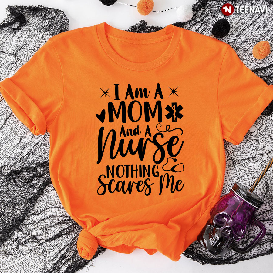 I Am A Mom And A Nurse Nothing Scares Me Stethoscope Heart T-Shirt