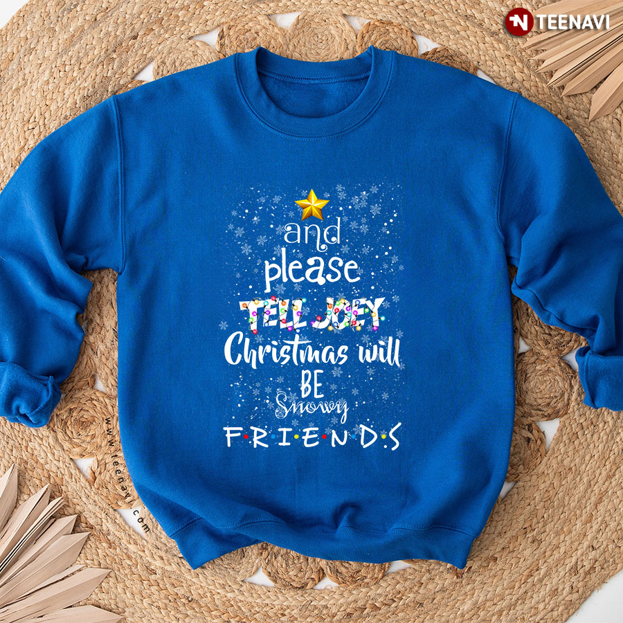 And Please Tell Joey Christmas Will Be Snowy Friends TV Show X'mas Tree Sweatshirt