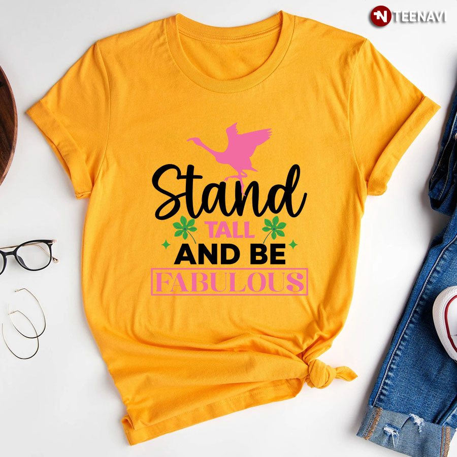 Flamingo Stand Tall And Be Fabulous T-Shirt