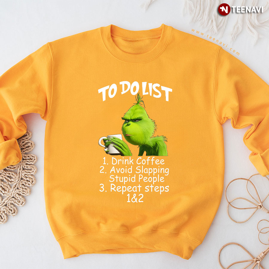 To Do List 1. Drink Coffee 2. Avoid Slapping Stupid People Grinch Christmas Sweatshirt