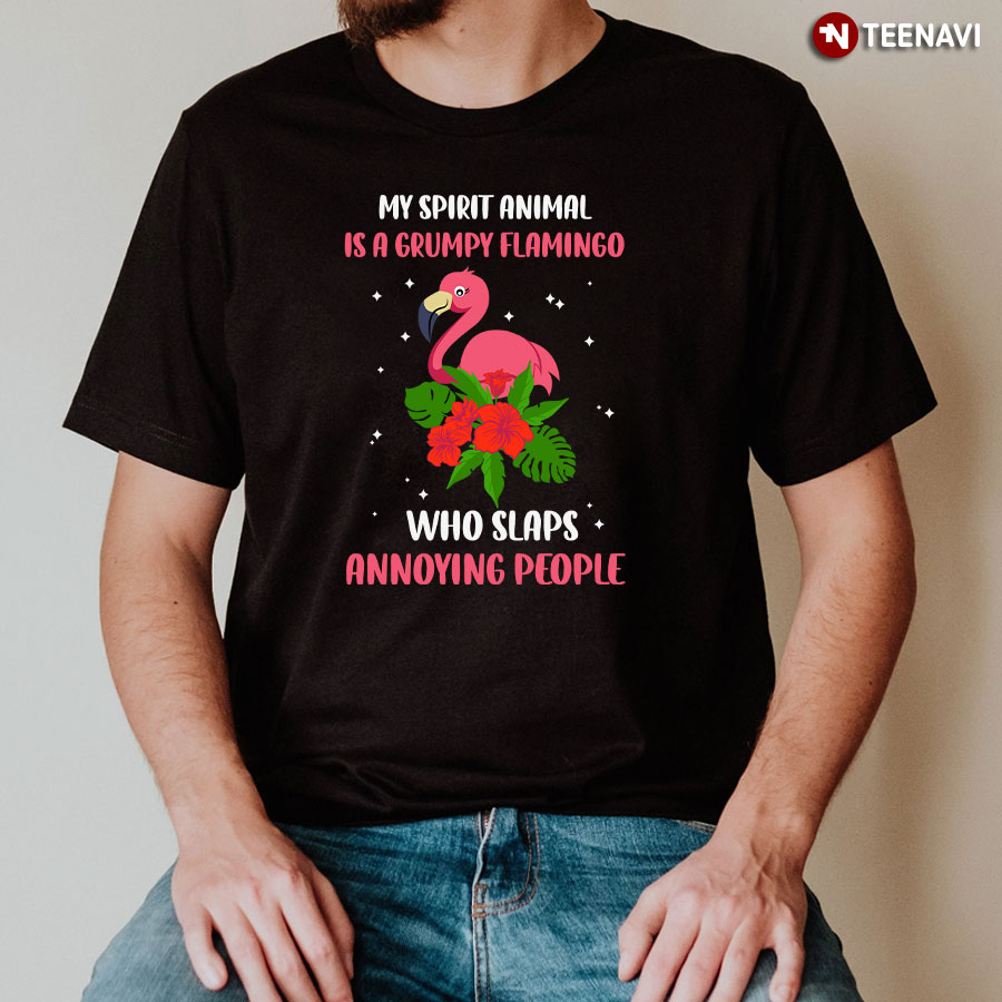 My Spirit Animal Is A Grumpy Flamingo Who Slaps Annoying People Flower T-Shirt