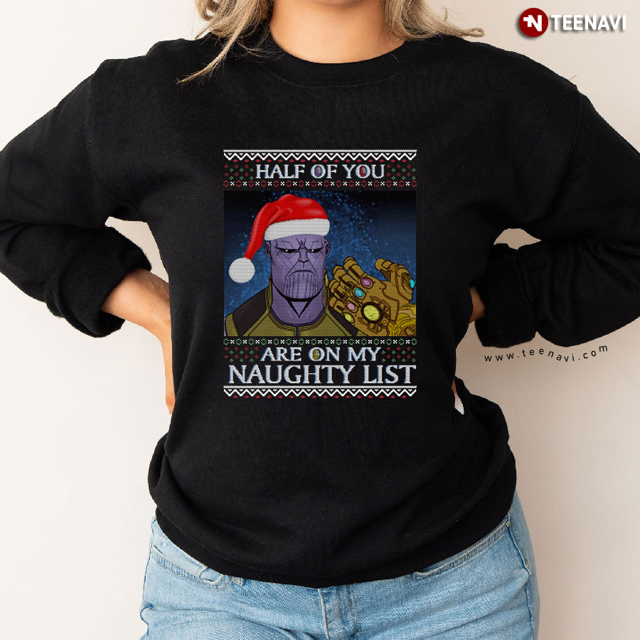 Half Of You Are On My Naughty List Marvel Santa Thanos Ugly Christmas Sweatshirt