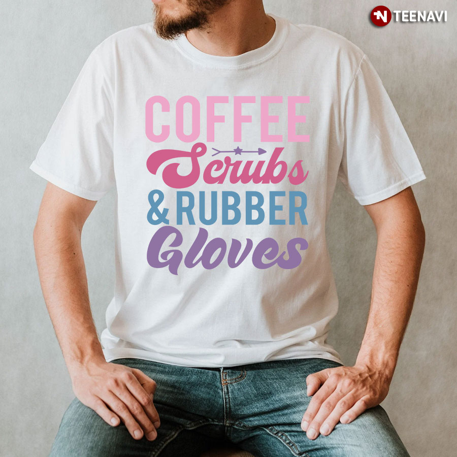 Coffee Scrubs & Rubber Gloves Arrow Star Nurse T-Shirt