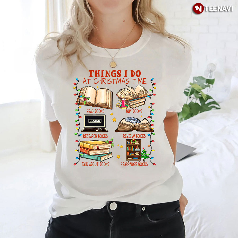 Things I Do At Christmas Time Read Books Buy Books T-Shirt