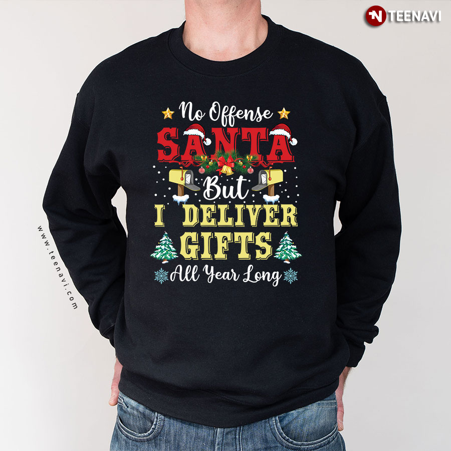 No Offense Santa But I Deliver Gifts All Year Long Christmas Postal Worker Sweatshirt
