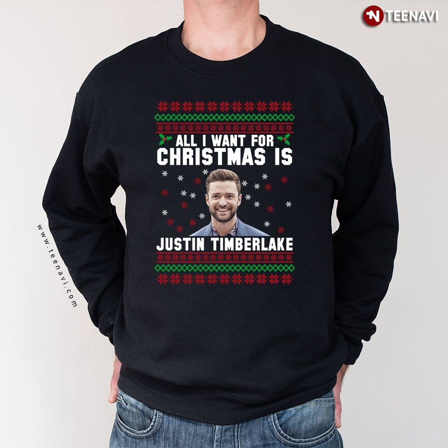 All I Want For Christmas Is Justin Timberlake Ugly Christmas Sweatshirt