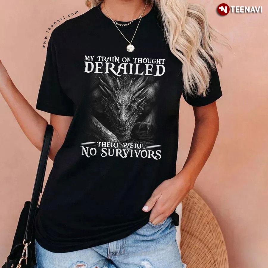 My Train Of Thought Derailed There Were No Survivors Dragon T-Shirt