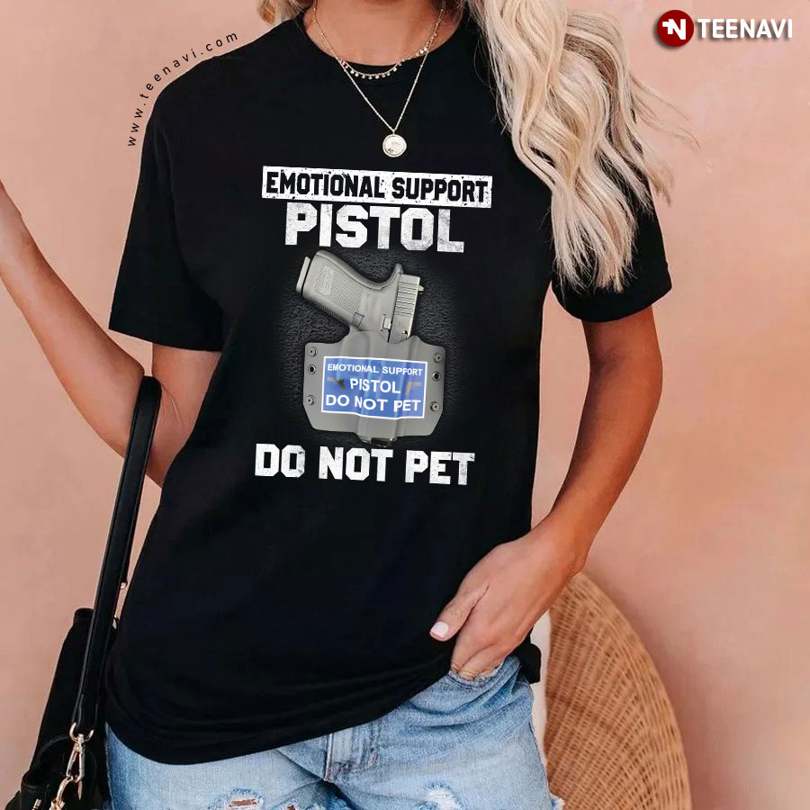 Emotional Support Pistol Do Not Pet T-Shirt