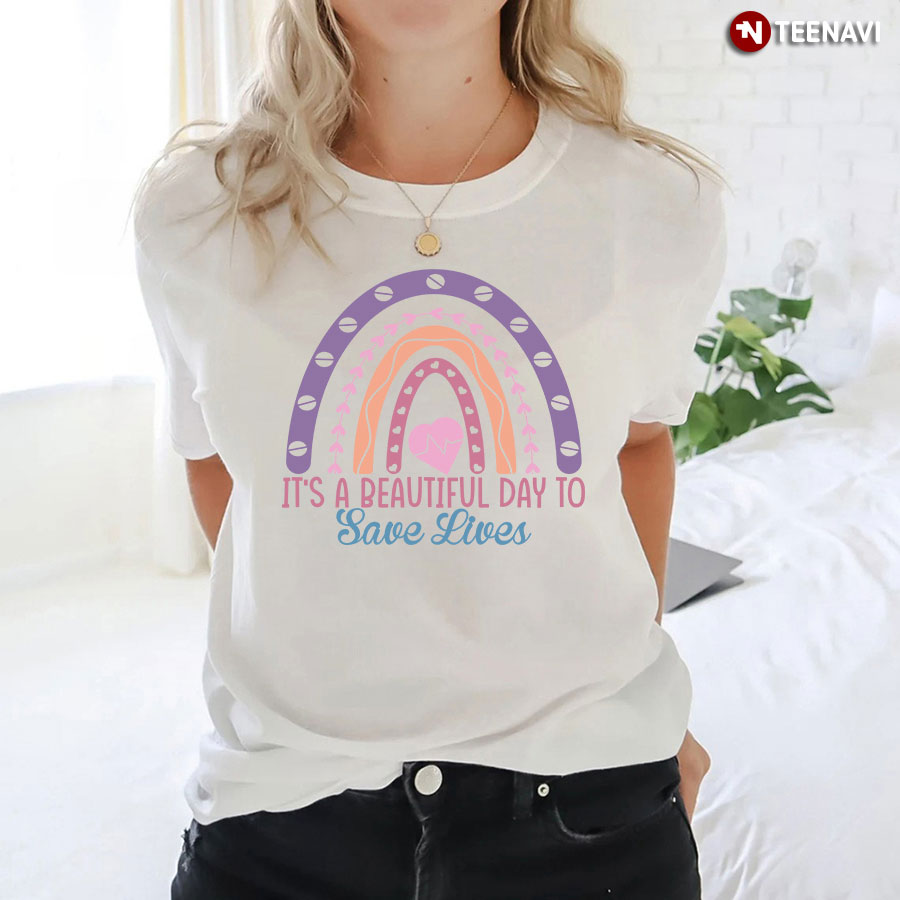 It's A Beautiful Day To Save Lives Nurse Rainbow T-Shirt