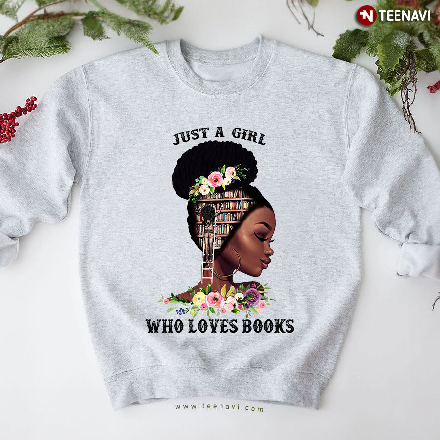 Just A Girl Who Loves Books Black Girl Bookworm Flower Sweatshirt