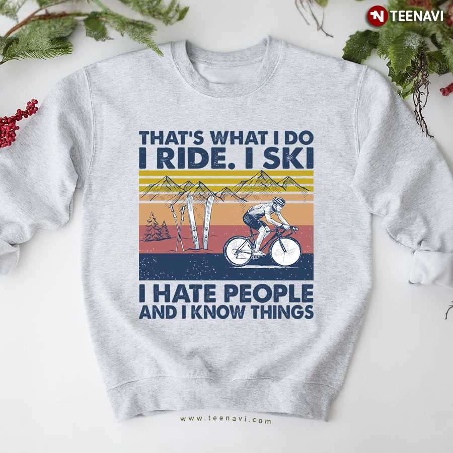 That's What I Do I Ride I Ski I Hate People And I Know Things Sweatshirt - Vintage