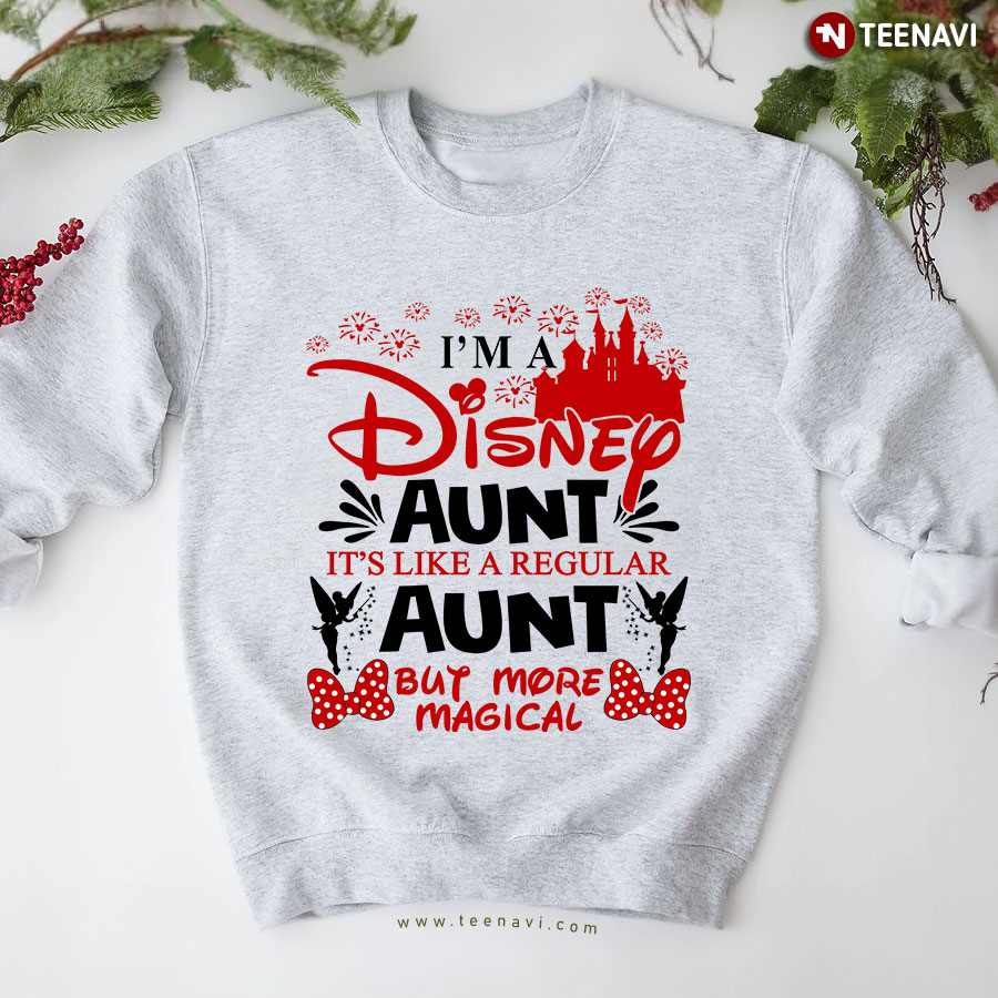 I'm A Disney Aunt It's Like A Regular Aunt But More Magical SweatshirtI'm A Disney Aunt It's Like A Regular Aunt But More Magical Sweatshirt