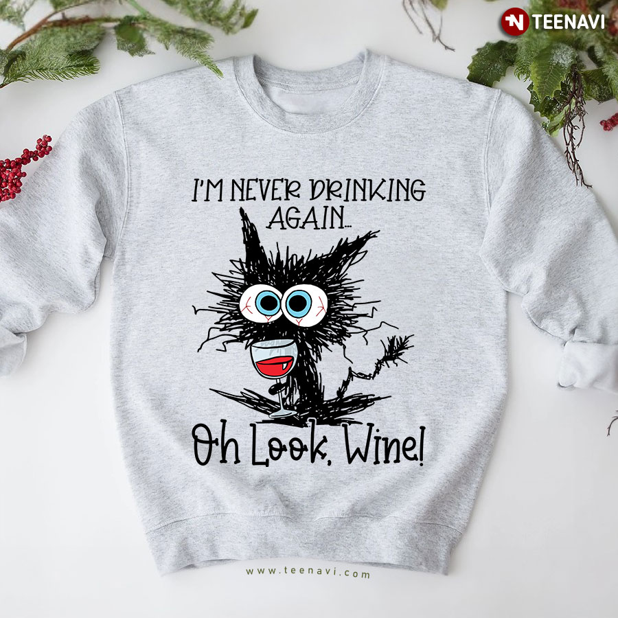 I'm Never Drinking Again Oh Look, Wine! Black Cat Lover Sweatshirt