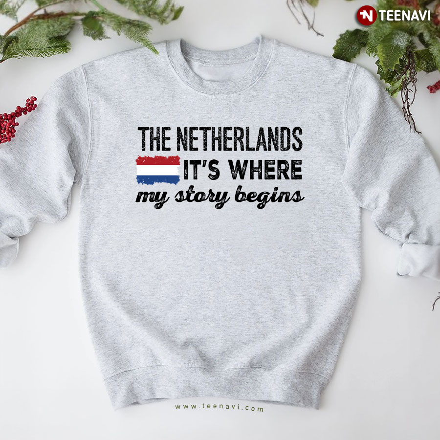 The Netherlands It's Where My Story Begins Sweatshirt