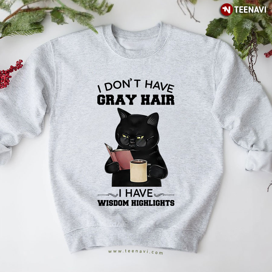 I Don't Have Gray Hair I Have Wisdom Highlights Black Cat Lover Sweatshirt