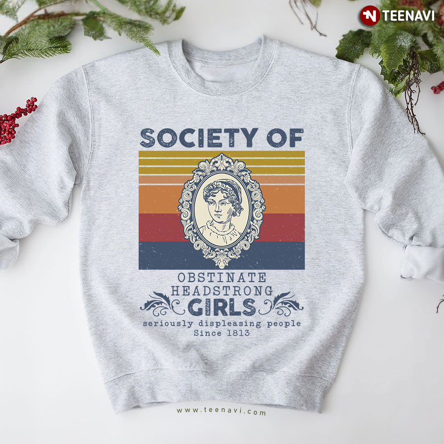 Society Of Obstinate Headstrong Girls Seriously Displeasing People Since 1813 Jane Austen Vintage Sweatshirt