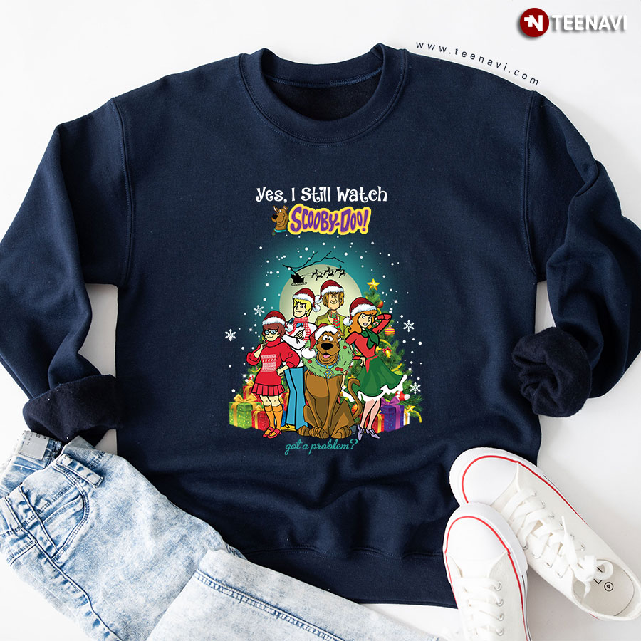 Yes, I Still Watch Scooby-Doo! Got A Problem? Christmas Sweatshirt