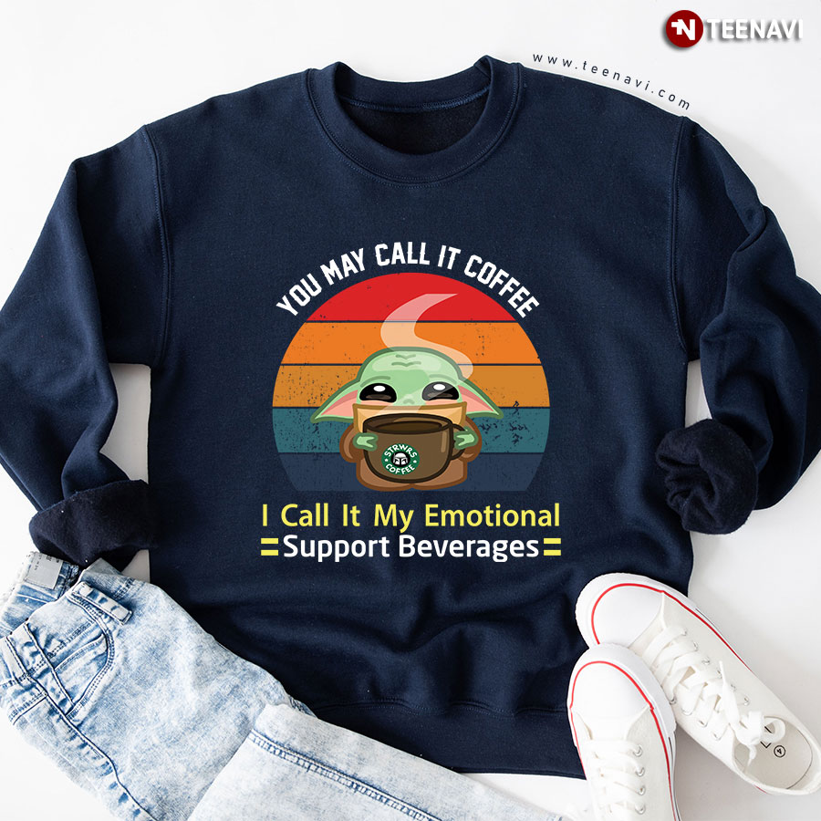 You May Call It Coffee I Call It My Emotional Support Beverages Baby Yoda Sweatshirt