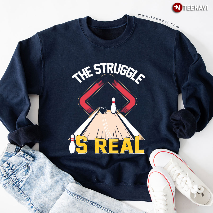 The Struggle Is Real Bowling Bowler Sweatshirt