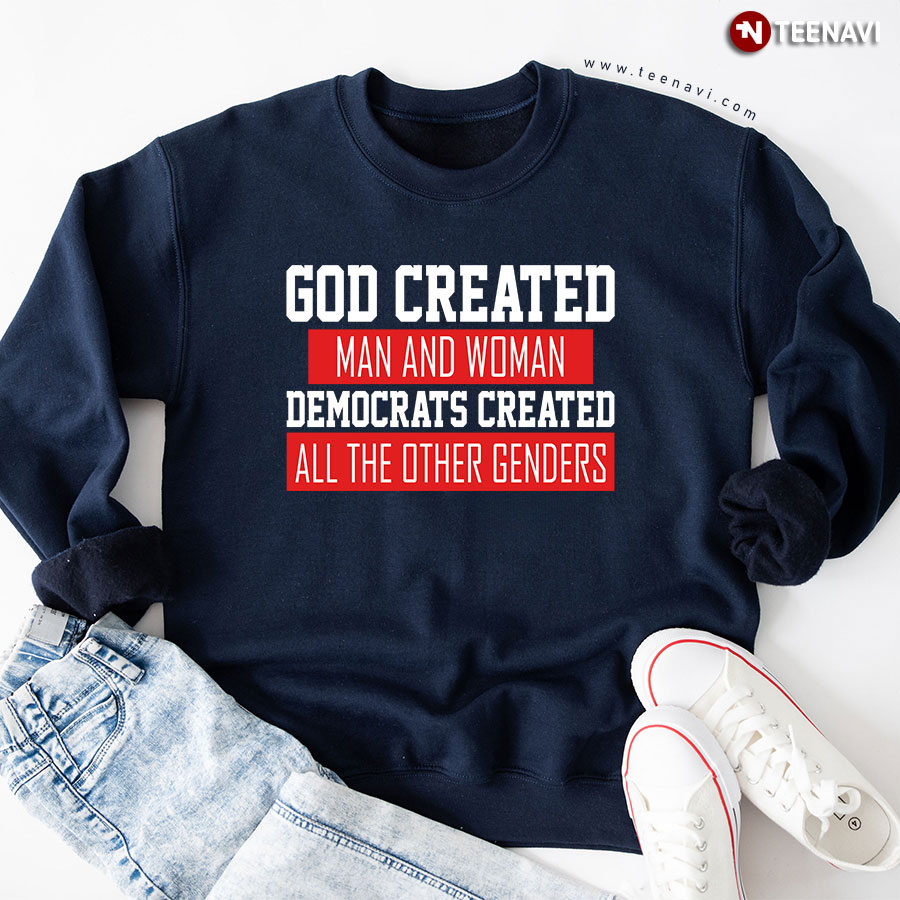 God Created Man And Woman Democrats Created All The Other Genders Sweatshirt