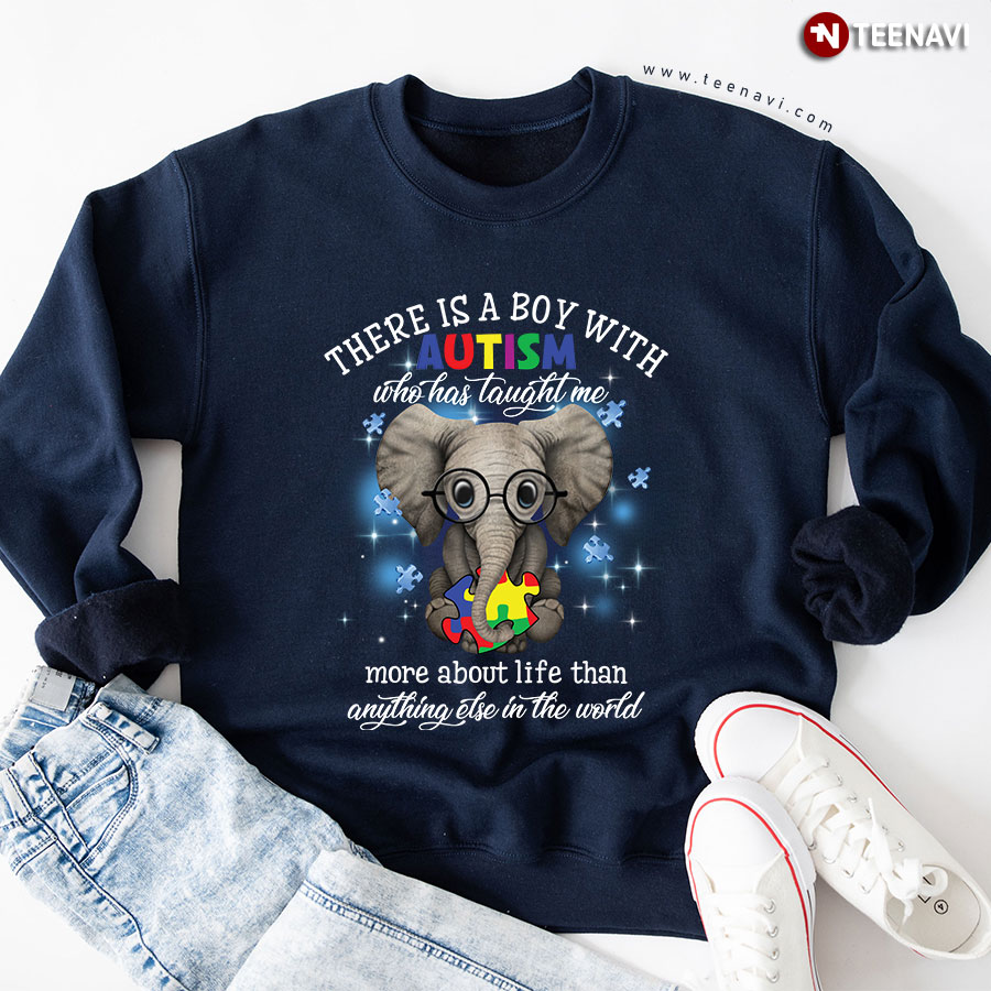 There Is A Boy With Autism Who Has Taught Me More About Life Than Anything Else In The World Elephant Sweatshirt