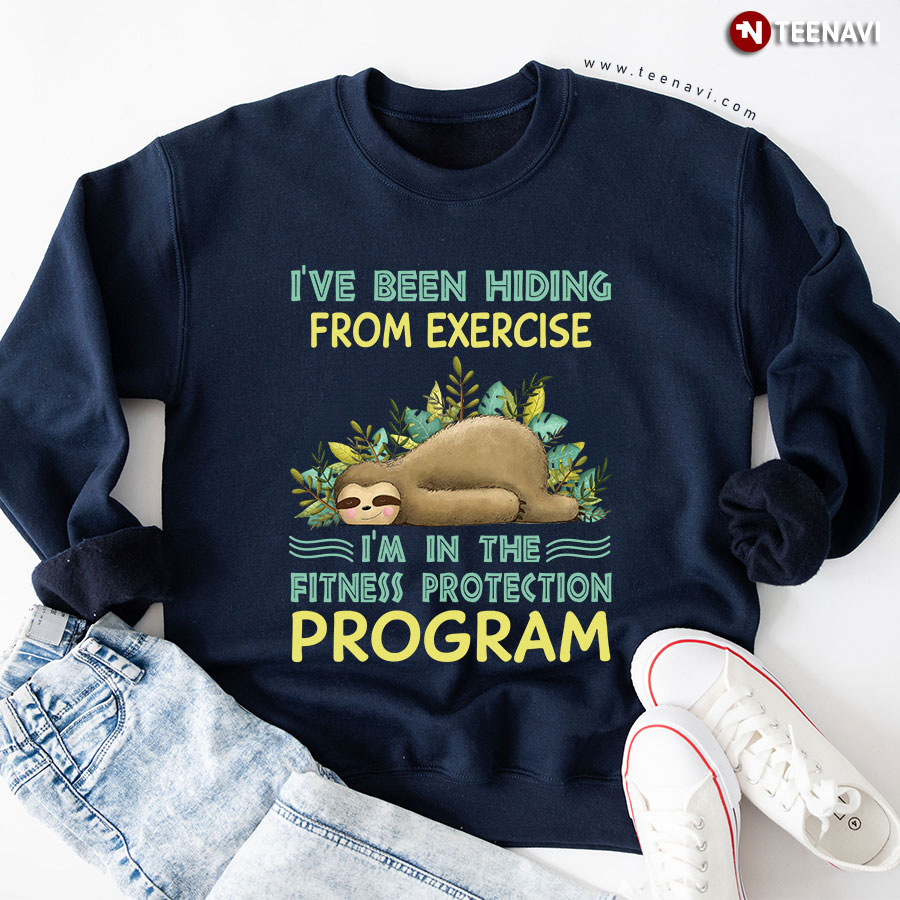 I've Been Hiding From Exercise I'm In The Fitness Protection Program Sloth Sweatshirt