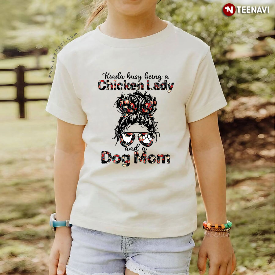 Kinda Busy Being A Chicken Lady And A Dog Mom T-Shirt
