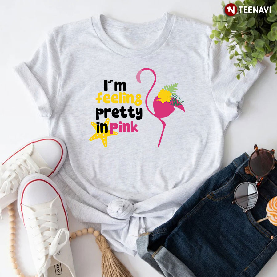 I'm Feeling Pretty In Pink Flamingo Lover T-Shirt