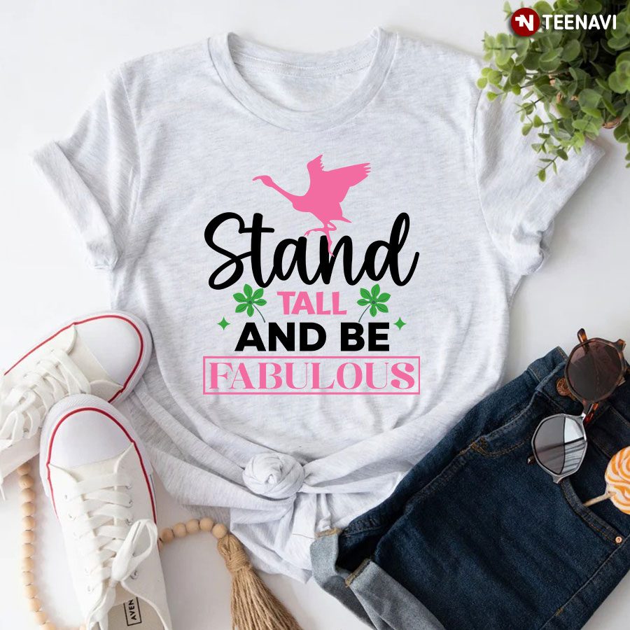 Flamingo Stand Tall And Be Fabulous T-Shirt