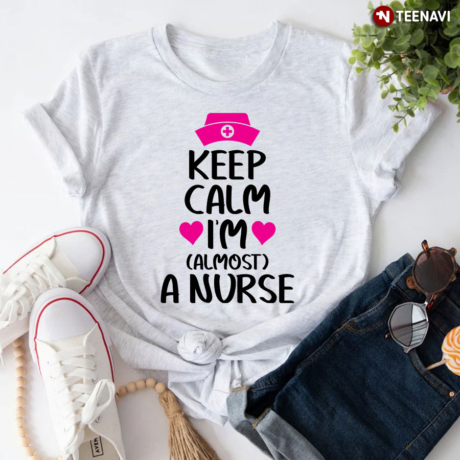 Keep Calm I'm Almost A Nurse T-Shirt