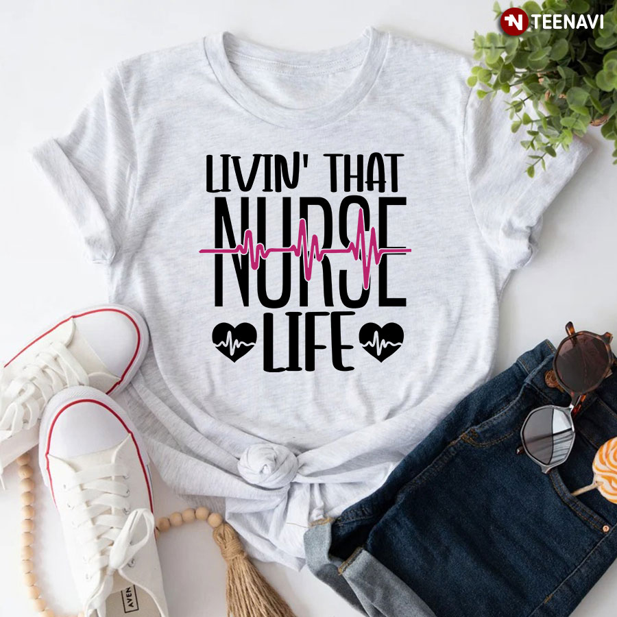 Livin' That Nurse Life Heartbeat T-Shirt