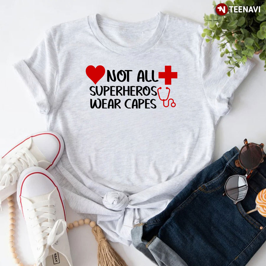 Not All Superheros Wear Capes Nurse T-Shirt