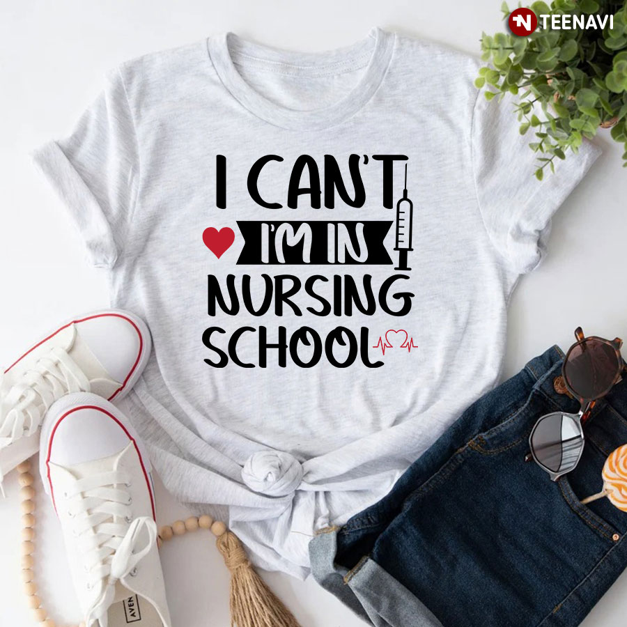 I Can't I'm In Nursing School T-Shirt - Women's Tee