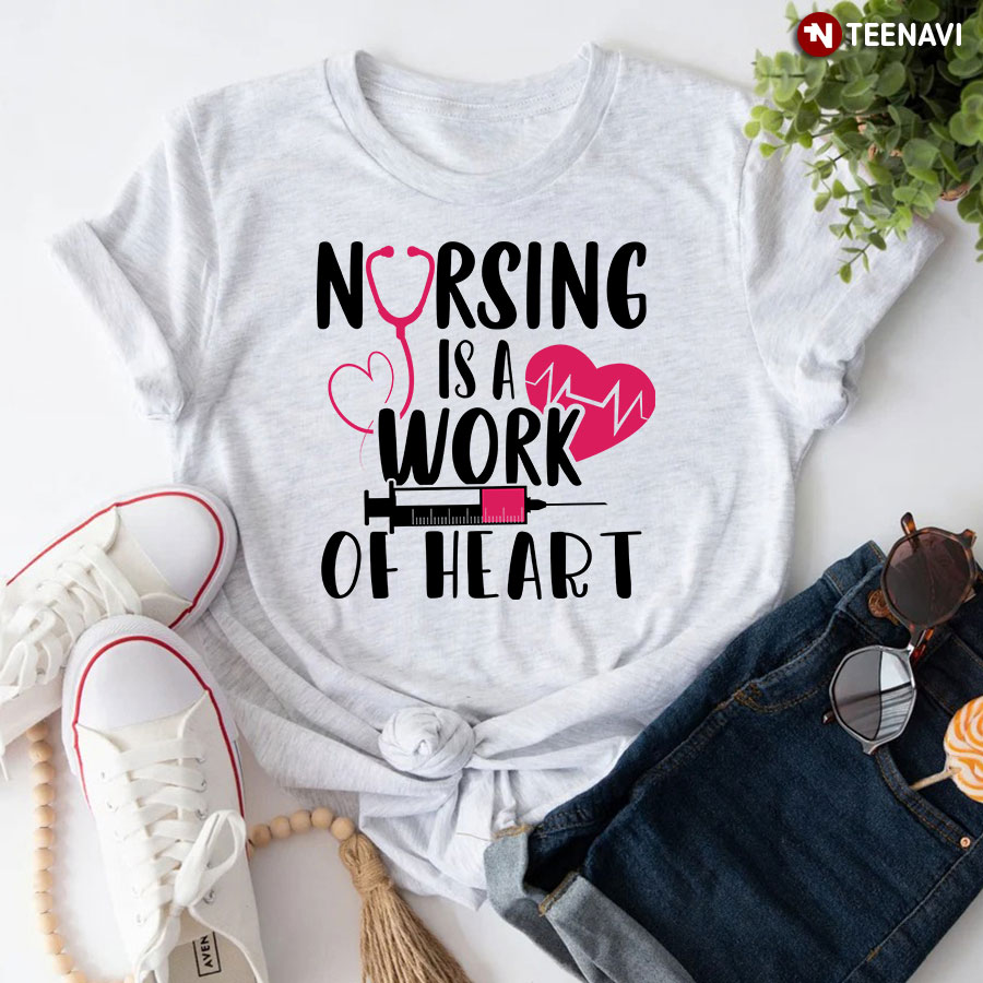 Nursing Is A Work Of Heart Stethoscope Syringe T-Shirt