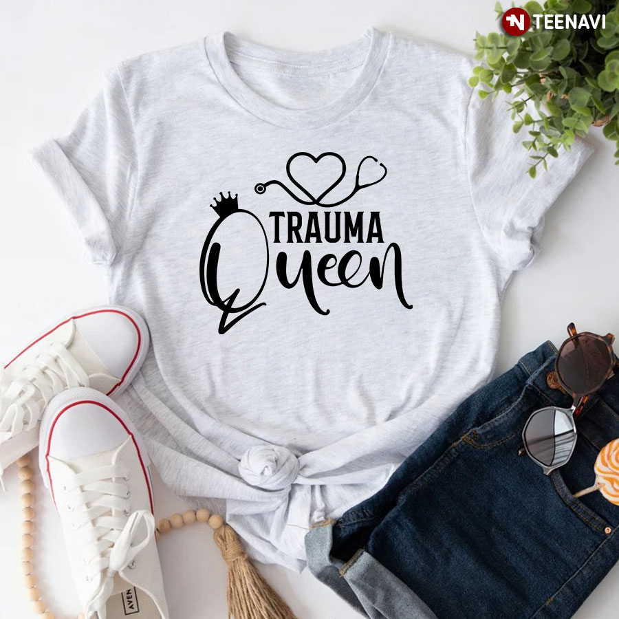 Trauma Queen Stethoscope Nurse T-Shirt