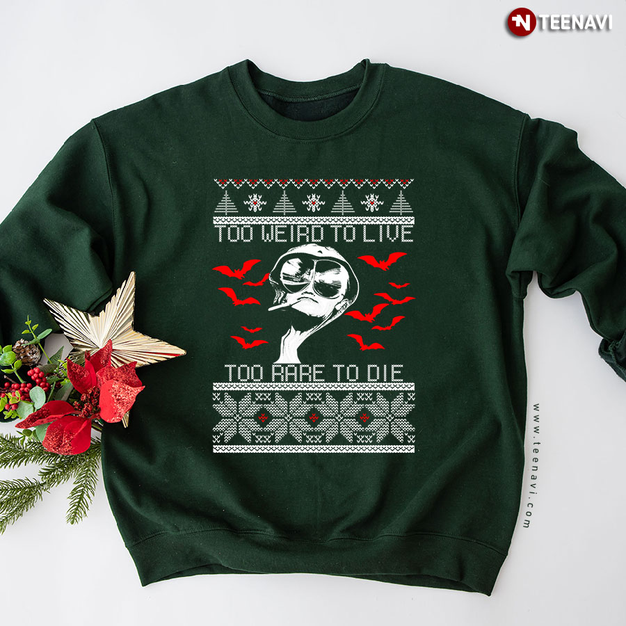 Too Weird To Live Too Rare To Die Ugly Christmas Sweatshirt