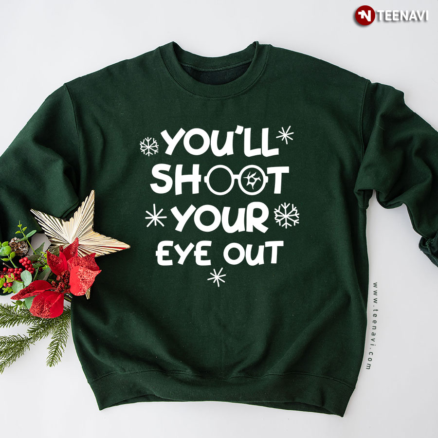 You'll Shoot Your Eye Out A Christmas Story Quote Sweatshirt