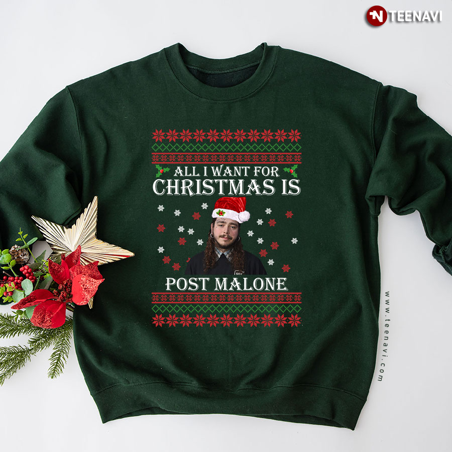All I Want For Christmas Is Post Malone Ugly Christmas Sweatshirt