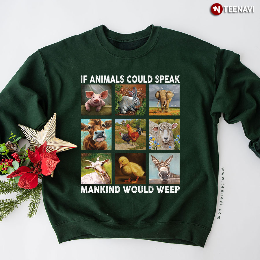 If Animals Could Speak Mankind Would Weep Sweatshirt